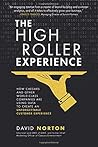 The High Roller Experience: How Caesars and Other World-Class Companies Are Using Data to Create an Unforgettable Customer Experience The High Roller Experience: How Caesars and Other World-Class Companies Are Using Data to Create an Unforgettable Customer Experience