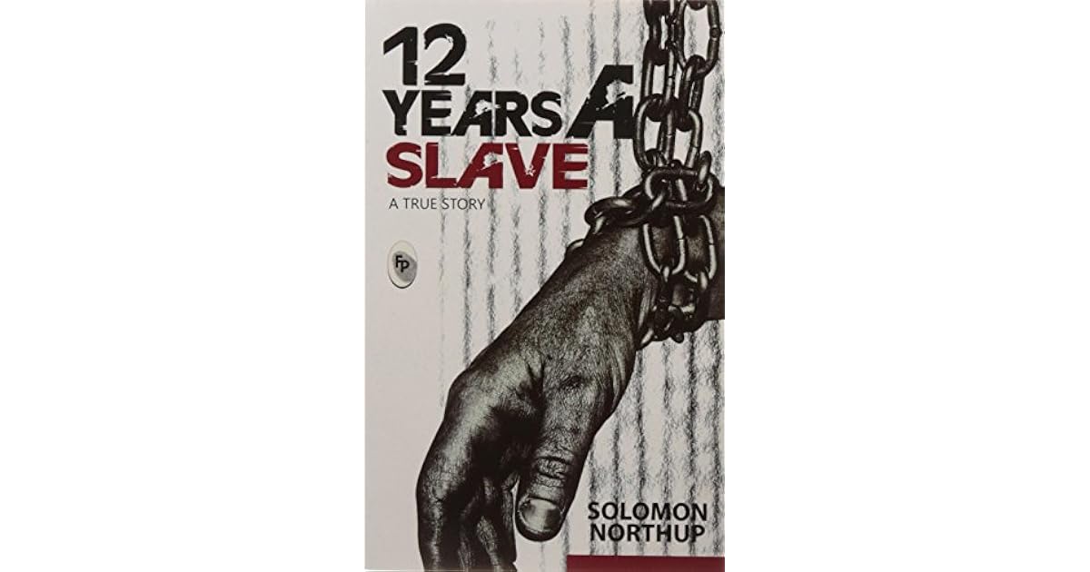 12 Years A Slave Histoire Vraie 12 years a slave : A true story by Solomon Northup