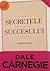Secretele succesului - Ediția revizuită by Dale Carnegie