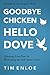 Goodby Chicken, Hello Dove by Tim Enloe