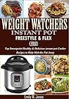 Weight Watcher: Instant pot Freestyle & Flex (2018): Top Smart Point Healthy & Delicious Instant Pot Cooker Recipes to Help Melt the Fat Away