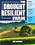 The Drought-Resilient Farm: Improve Your Soil's Ability to Hold and Supply Moisture for Plants; Maintain Feed and Drinking Water for Livestock when Rainfall ... Systems to Fit Semi-arid Climates