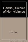 Gandhi, Soldier of Nonviolence: An Introduction Gandhi, Soldier of Nonviolence: An Introduction