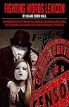 Fighting Words Lexicon: An Uncensored Dictionary of Hate Speech, Cultural Stigmas, Racial Slurs, Political Slanders, and Sexual Stereotypes Complete with ... Acronyms, Abbreviations and Definitions