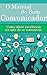 O Manual do Bom Comunicador: Como obter excelência na arte de se comunicar | 10ª ed. (Portuguese Edition)