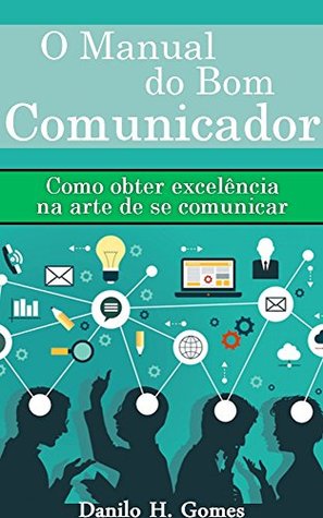 O Manual do Bom Comunicador: Como obter excelência na arte de se comunicar | 10ª ed. (Portuguese Edition)