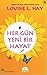 Her Gün Yeni Bir Hayat by Louise L. Hay