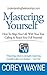 Mastering Yourself, How To ...