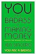 You Are a Badass at Making Money: Master the Mindset of Wealth