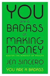 You Are a Badass at Making Money: Master the Mindset of Wealth
