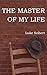 The Master of My Life