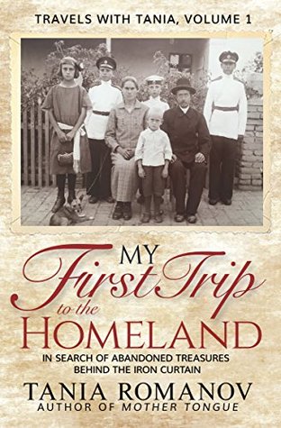 My First Trip to The Homeland: In Search of Abandoned Treasures Behind the Iron Curtain (Travels with Tania Book 1)