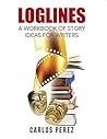 Loglines: A Workbook of Story Ideas for Writers Loglines: A Workbook of Story Ideas for Writers