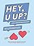 HEY, U UP? (For a Serious Relationship): How to Turn Your Booty Call into Your Emergency Contact