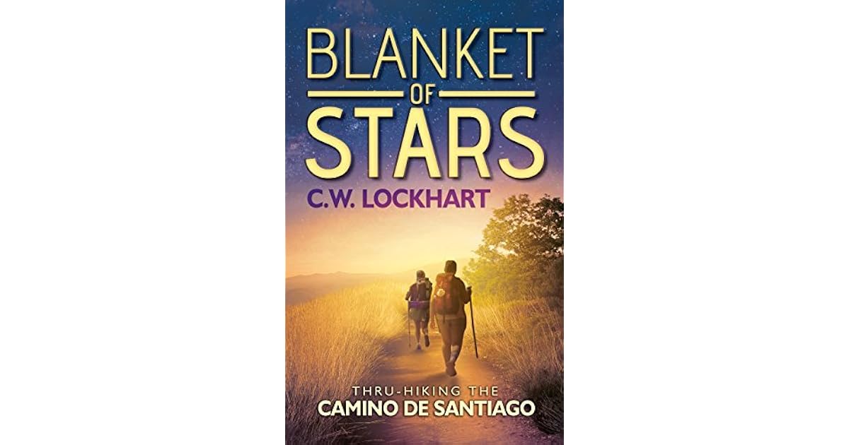 Blanket of Stars ThruHiking the Camino de Santiago by C.W. Lockhart
