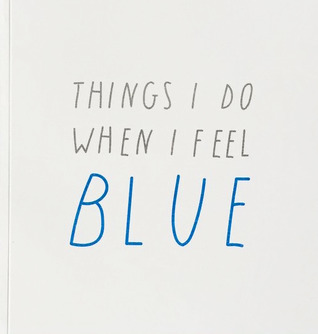 Things I Do When I Feel Blue