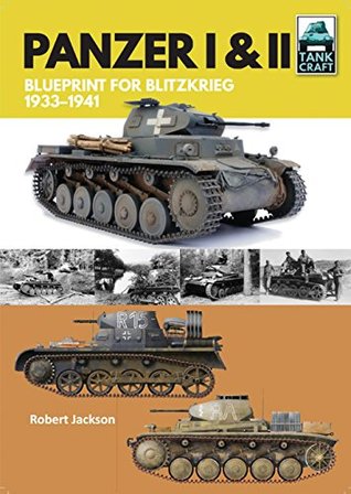 Panzer I & II: Blueprint for Blitzkrieg, 1933–1941 (TankCraft Book 7)