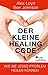 Der kleine Healing Code: Wie Sie jedes Problem heilen können