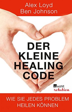 Der kleine Healing Code: Wie Sie jedes Problem heilen können (Kindle Edition)