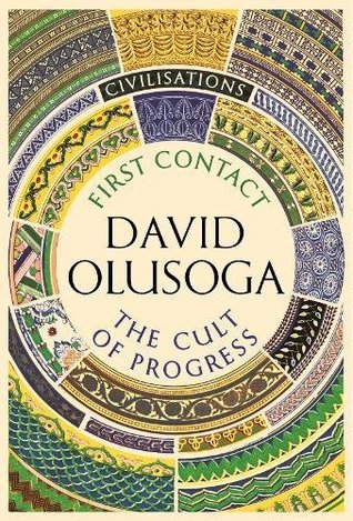 Civilisations First Contact The Cult Of Progress As Seen On Tv By David Olusoga
