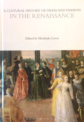 A Cultural History of Dress and Fashion in the Renaissance (A Cultural History of Dress and Fashion, #3)
