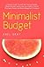 Minimalist Budget: The Realistic Guide That Will Help You Save Wealth, Manage Personal Finances and Live a Healthy Lifestyle (Minimalism, Mindset and Money Management Strategies)