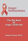 Anger Anonymous: The Big Book on Anger Addiction