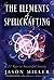 The Elements of Spellcrafting: 21 Keys to Successful Sorcery