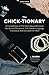 The Chick-tionary: A Compil...