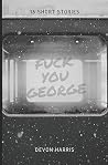 Fuck You George Fuck You George