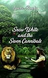 Snow White and the Seven Cannibals (Shattered Fairytales #1) Snow White and the Seven Cannibals (Shattered Fairytales #1)