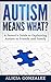Autism Means What?: A Paren...