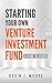 Starting Your Own Venture Investment Fund: A How To Guide