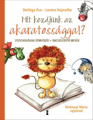 Mit kezdjünk az akaratossággal? - Pszichológiai útmutató + dacszelídítő mesék