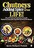Chutneys – Adding Spice to Your Life! : Over 50 Traditional South Indian 'Pacchadis' Handed over Generations, Sprinkled with Some Food Memoirs.