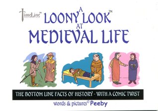 A Loony Look at Medieval Life: The Bottom Line Facts of History - with a Comic Twist
