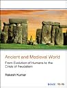 Ancient and Medieval World: From Evolution of Humans to the Crisis of Feudalism Ancient and Medieval World: From Evolution of Humans to the Crisis of Feudalism