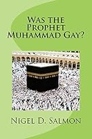 Was the Prophet Muhammad Gay? by Nigel D Salmon
