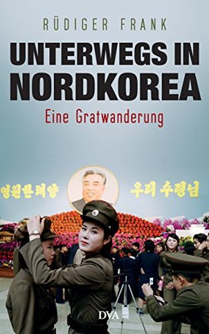 Unterwegs in Nordkorea: Eine Gratwanderung (German Edition)