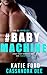 #Babymachine (Baby Crazy, #1)