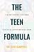 The Teen Formula: A Parent'...