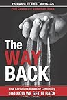 The Way Back: How Christians Blew Our Credibility and How We Get It Back