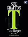 T Is for Trespass by Sue Grafton T Is for Trespass by Sue Grafton