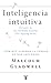 INTELIGENCIA INTUITIVA: ¿POR QUE SABEMOS LA VERDAD EN DOS SEGUNDOS?
