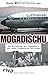 Mogadischu: Die Entführung der "Landshut" und meine dramatische Befreiung