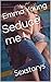 Seduce me !: Sexstorys