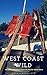 West Coast Wild: Stories & Recipes from the Pacific North West