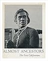 Almost Ancestors: The First Californians Almost Ancestors: The First Californians