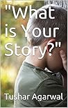 "What is Your Story?" (The Short Stories Book 1) "What is Your Story?" (The Short Stories Book 1)