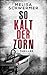 So kalt der Zorn: Thriller ...